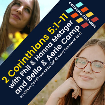 32. 2 Corinthians 5:1-11 with Phil & Hanna Metzger and Bella & Aerie Camp