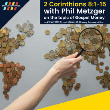 39. 2 Corinthians 8:1-17 with Phil Metzger on the topic of Gospel Money PART 1