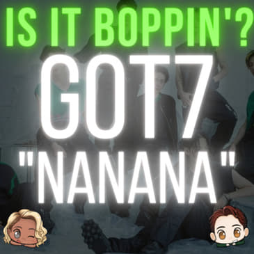 Is It Boppin'?: GOT7 - "NANANA"