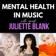 Mental Health in Music w/ Juliette Blank: Behind The Scenes and in the Spotlight