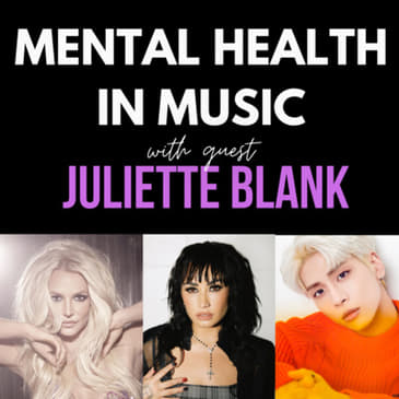 Mental Health in Music w/ Juliette Blank: Behind The Scenes and in the Spotlight