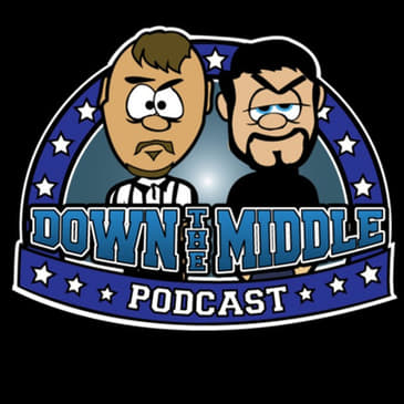 Down The Middle Episode 17: Wrestling Recap
