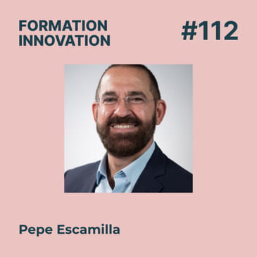 #112 - Modèle universitaire, IA, lifelong learning : Ce que le Mexique a à nous apprendre sur l’innovation éducative. Avec Pepe Escamilla - Tecnológico de Monterrey