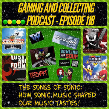 G&amp;C Podcast - Episode 118: The Songs Of Sonic: How Sonic Music Shaped Our Music Tastes!