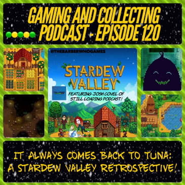G&C Podcast - Episode 120: It Always Comes Back To Tuna: A Stardew Valley Retrospective! (ft. Josh Covel of Still Loading Podcast)