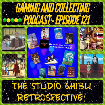 G&C Podcast - Episode 121: The Studio Ghibli Retrospective! (ft. Rick Firestone of Pixel Project Radio)