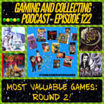 G&amp;C Podcast - Episode 122: Most Valuable Games: Round 2!