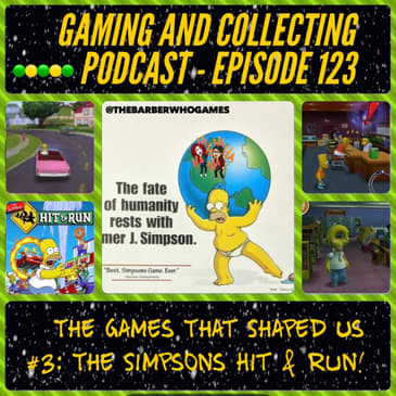 G&amp;C Podcast - Episode 123: The Games That Shaped Us #3: The Simpsons Hit &amp; Run!