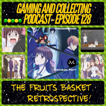 G&amp;C Podcast - Episode 128: The Fruits Basket Retrospective! (ft. Matt)