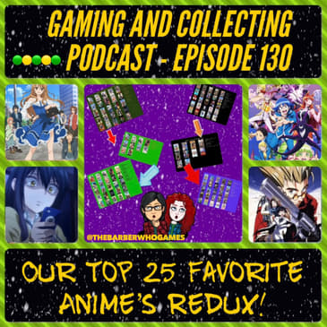 G&amp;C Podcast - Episode 130: Our Top 25 Favorite Anime's Redux!
