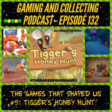 G&amp;C Podcast - Episode 132: The Games That Shaped Us #5: Tigger's Honey Hunt!