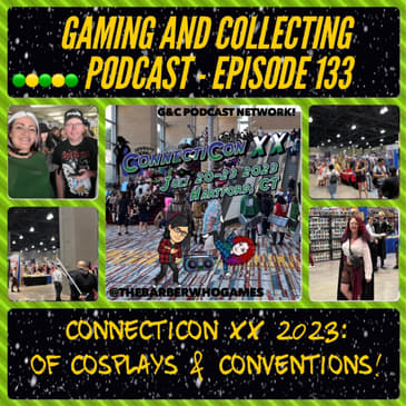 G&amp;C Podcast - Episode 133: Connecticon XX 2023: Of Cosplays &amp; Conventions!