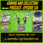 G&amp;C Podcast - Episode 134: Could Learning Be Fun? A Leapfrog Retrospective!