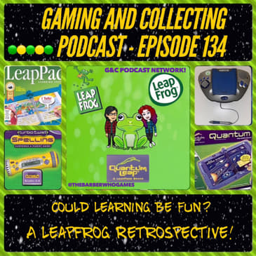 G&amp;C Podcast - Episode 134: Could Learning Be Fun? A Leapfrog Retrospective!