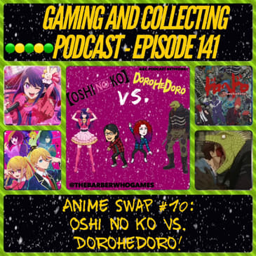 G&amp;C Podcast - Episode 141: Anime Swap #10: Oshi No Ko VS Dorohedoro!