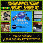 G&amp;C Podcast - Episode 143: Praise Saturn: A Sega Saturn Retrospective! (ft. Chris Coplien of Retro Hangover)
