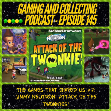 G&amp;C Podcast - Episode 145: The Games That Shaped Us #7: Jimmy Neutron: Attack Of The Twonkies!