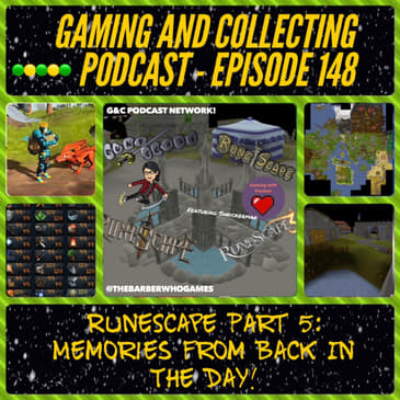 G&amp;C Podcast - Episode 148: RuneScape Part 5: Memories From Back In The Day! (ft. Shnickerman)