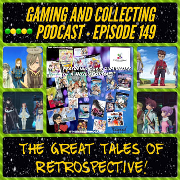 G&amp;C Podcast - Episode 149: The Great Tales Of Retrospective! (ft. Chris Dominguez of A Novel Console)