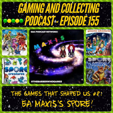 G&amp;C Podcast - Episode 155: The Games That Shaped Us #8: EA Maxis's Spore!