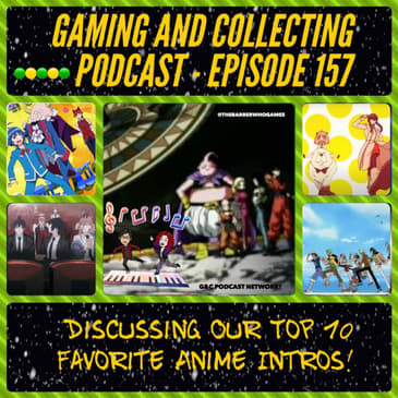 G&amp;C Podcast - Episode 157: Discussing Our Top 10 Favorite Anime Intros!