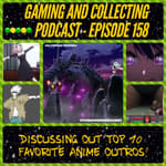 G&amp;C Podcast - Episode 158: Discussing Our Top 10 Favorite Anime Outros!
