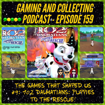 G&amp;C Podcast - Episode 159: The Games That Shaped Us #9: 102 Dalmatians: Puppies to the Rescue!