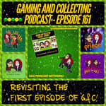 G&amp;C Podcast - Episode 161: Revisiting The First Episode Of G&amp;C!