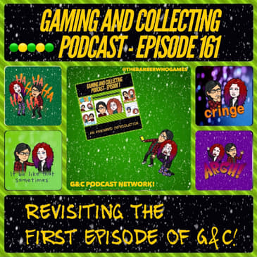 G&C Podcast - Episode 161: Revisiting The First Episode Of G&C!