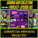 G&amp;C Podcast - Episode 165: Convention Memories Revisited!
