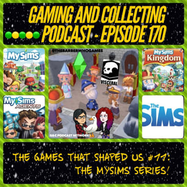 G&amp;C Podcast - Episode 170: The Games That Shaped Us #11: The MySims Series!