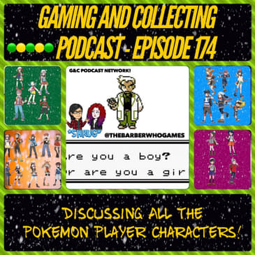 G&amp;C Podcast - Episode 174: Discussing All The Pokemon Player Characters!!