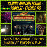 G&amp;C Podcast - Episode 175: Let's Talk About The Five Nights At Freddy's Film!