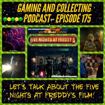 G&amp;C Podcast - Episode 175: Let's Talk About The Five Nights At Freddy's Film!