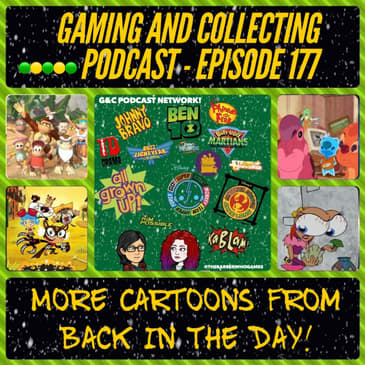G&amp;C Podcast - Episode 177: More Cartoons From Back In The Day!
