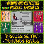 G&amp;C Podcast - Episode 178: Discussing The Pokemon Rivals!