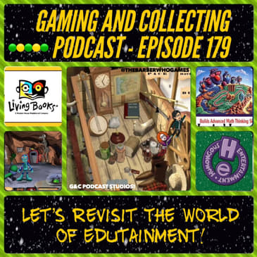 G&amp;C Podcast - Episode 179: Let's Revisit The World Of Edutainment!
