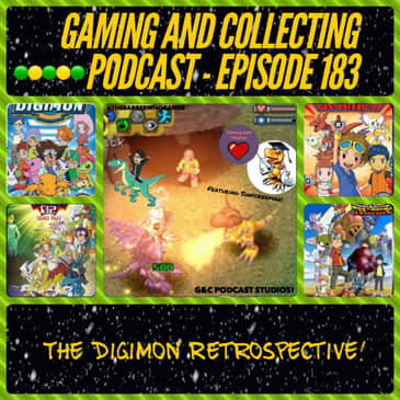 G&amp;C Podcast - Episode 183: The Digimon Retrospective! (ft. Shnickerman)