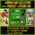 G&amp;C Podcast - Episode 186: Discussing Our Top 25 Favorite Anime "2024 Edition"!