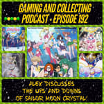 G&amp;C Podcast - Episode 192: Alex Discusses The Ups And Downs Of Sailor Moon Crystal!