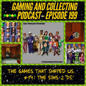 G&amp;C Podcast - Episode 199: The Games That Shaped Us #14: The Sims 2 DS!