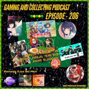 G&amp;C Podcast - Episode 206: Season 4 Finale: The Second Annual Year End Anime Rundown! (ft. Slade and Matt)