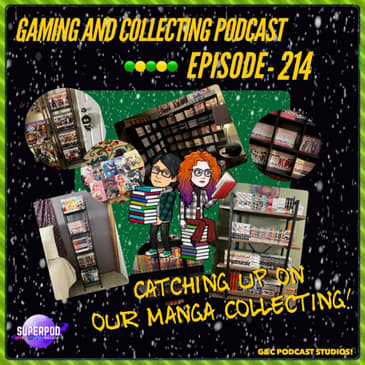 G&amp;C Podcast - Episode 214: Catching Up On Our Manga Collecting!
