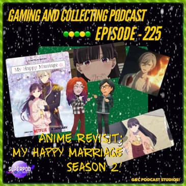 G&amp;C Podcast - Episode 225: Anime Revisit: My Happy Marriage Season 2!