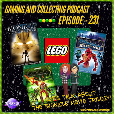 G&amp;C Podcast - Episode 231: Let's Talk About The Bionicle Movie Trilogy!