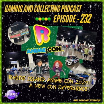 G&C Podcast - Episode 232: Rhode Island Anime Con 2025: A New Con Experience!