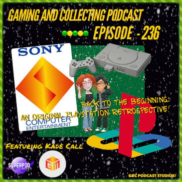 G&amp;C Podcast - Episode 236: Back To The Beginning: An Original PlayStation Retrospective! (ft. Kade Call)