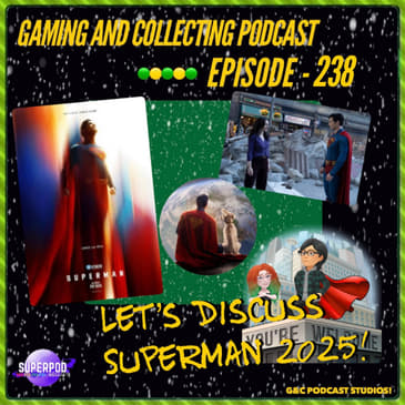 G&amp;C Podcast - Episode 238: Let's Discuss Superman 2025!
