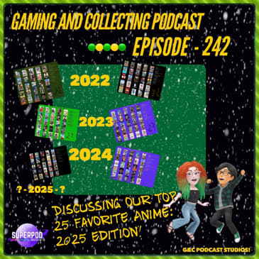 G&amp;C Podcast - Episode 242: Discussing Our Top 25 Favorite Anime: 2025 Edition!!
