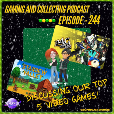 G&amp;C Podcast - Episode 244: Discussing Our Top 5 Video Games!